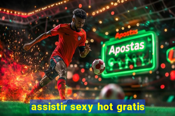 assistir sexy hot gratis